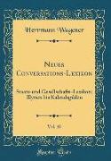 Neues Conversations-Lexikon, Vol. 10: Staats-Und Gesellschafts-Lexikon, Illyrien Bis Kalandsgilden (Classic Reprint)