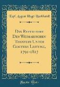 Das Repertoire Des Weimarischen Theaters Unter Goethes Leitung, 1791-1817 (Classic Reprint)