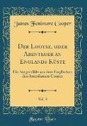 Der Lootse, Oder Abenteuer an Englands Küste, Vol. 3: Ein Seegemälde Aus Dem Englischen Des Amerikaners Cooper (Classic Reprint)