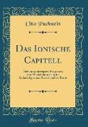 Das Ionische Capitell: Siebenundvierzigstes Programm Zum Wickelmannsfeste Der Archaeologischen Gesellschaft Zu Berlin (Classic Reprint)