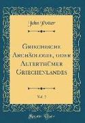 Griechische Archäologie, Oder Alterthümer Griechenlandes, Vol. 2 (Classic Reprint)