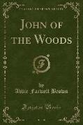 John of the Woods (Classic Reprint)