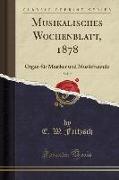 Musikalisches Wochenblatt, 1878, Vol. 9: Organ Für Musiker Und Musikfreunde (Classic Reprint)