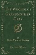 The Wooing of Grandmother Grey (Classic Reprint)