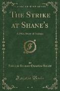 The Strike at Shane's: A Prize Story of Indiana (Classic Reprint)