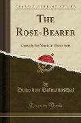 The Rose-Bearer: Comedy for Music in Three Acts (Classic Reprint)