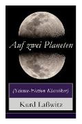 Auf zwei Planeten (Science-Fiction Klassiker): Ein Utopischer Roman aus der Welt von morgen (Die Bewohner des Mars + Die Herren des Weltraums + Sehens