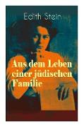 Aus dem Leben einer jüdischen Familie: Memoiren der deutschen Philosophin und Frauenrechtlerin jüdischer Herkunft - katholisch konvertierte, Opfer des