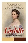 Liselotte (Historischer Roman): Aus dem Leben der deutschen Prinzessin Elisabeth-Charlotte von der Pfalz