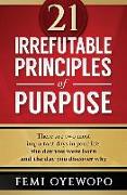 21 Irrefutable Principles of Purpose