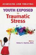 Assessing and Treating Youth Exposed to Traumatic Stress