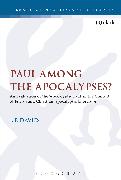 Paul Among the Apocalypses?: An Evaluation of the 'apocalyptic Paul' in the Context of Jewish and Christian Apocalyptic Literature