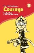 Can I Tell You About Courage?