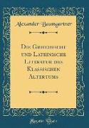 Die Griechische Und Lateinische Literatur Des Klassischen Altertums (Classic Reprint)