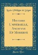 Histoire Universelle, Ancienne Et Moderne (Classic Reprint)