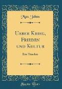 Ueber Krieg, Frieden Und Kultur: Eine Umschau (Classic Reprint)