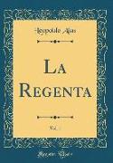 La Regenta, Vol. 1 (Classic Reprint)