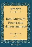 John Milton's Politische Hauptschriften, Vol. 1 (Classic Reprint)