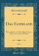 Das Egerland, Vol. 6: Heimatskunde Des Ober-Eger-Gebietes, Monumenta Egrana, I. Band (Classic Reprint)