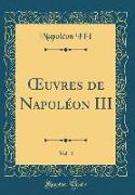 Oeuvres de Napoléon III, Vol. 4 (Classic Reprint)