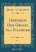 Friedrich Der Große ALS Feldherr, Vol. 1 (Classic Reprint)