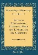 Kritisch Exegetisches Handbuch Über Das Evangelium Des Matthäus (Classic Reprint)