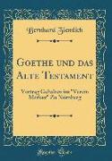 Goethe Und Das Alte Testament: Vortrag Gehalten Im "verein Merkur" Zu Nürnberg (Classic Reprint)