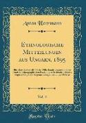 Ethnologische Mitteilungen Aus Ungarn, 1895, Vol. 4: Illustrierte Zeitschrift Für Die Völkerkunde Ungarns Und Der Damit in Ethnographischen Beziehunge