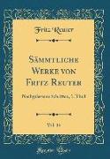 Sämmtliche Werke Von Fritz Reuter, Vol. 14: Nachgelassene Schriften, 1. Theil (Classic Reprint)