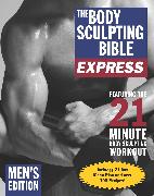 The Body Sculpting Bible Express for Men (Bonus Feature: 75 Quick & Healthy Recipes)