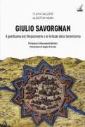 Giulio Savorgnan. Il gentiluomo del Rinascimento e le fortezze della Serenissima