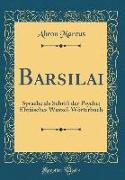 Barsilai: Sprache ALS Schrift Der Psyche, Ebräisches Wurzel-Wörterbuch (Classic Reprint)