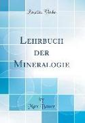 Lehrbuch Der Mineralogie (Classic Reprint)