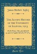 The Alumni Record of the University of Illinois, 1913: Including Historical Sketch and Annals of the University and Biographical Data Regarding Member