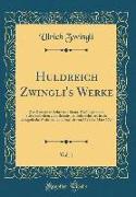 Huldreich Zwingli's Werke, Vol. 1