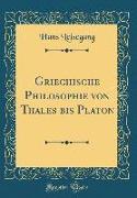 Griechische Philosophie Von Thales Bis Platon (Classic Reprint)