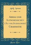 Abriss Der Altnordischen (Altisländischen) Grammatik (Classic Reprint)