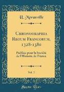 Chronographia Regum Francorum, 1328-1380, Vol. 2: Publiée Pour La Société de l'Histoire de France (Classic Reprint)