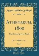 Athenaeum, 1800, Vol. 3: Eine Zeitschrift, Erstes Stück (Classic Reprint)