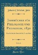 Jahrbücher Für Philologie Und Pædagogik, 1830, Vol. 13: Eine Kritische Zeitschrift, Erstes Heft (Classic Reprint)
