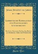 Lehrbuch Des Katholischen Und Evangelischen Kirchenrechts: Nach Dem Gemeinen Rechte, Dem Rechte Der Deutschen Länder Und Oesterreichs (Classic Reprint