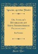 Dr. Fessler's Rückblicke Auf Seine Siebzigjährige Pilgerschaft: Ein Nachlass (Classic Reprint)