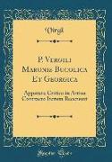 P. Vergili Maronis Bucolica Et Georgica: Apparatu Critico in Artius Contracto Iterum Recensuit (Classic Reprint)