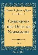 Chronique Des Ducs de Normandie, Vol. 3 (Classic Reprint)