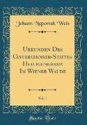Urkunden Des Cistercienser-Stiftes Heiligenkreuz Im Wiener Walde, Vol. 1 (Classic Reprint)