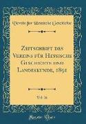 Zeitschrift Des Vereins Für Hessische Geschichte Und Landeskunde, 1891, Vol. 26 (Classic Reprint)