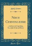 Neue Curvenlehre: Grundzúge Einer Umgestaltung Der Höheren Geometric Durch Ihre Ursprúngliche Analytische Methode (Classic Reprint)