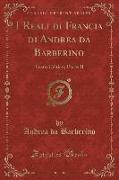 I Reali Di Francia Di Andrea Da Barberino, Vol. 2: Testo Critico, Parte II (Classic Reprint)