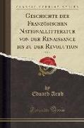 Geschichte Der Französischen Nationallitteratur Von Der Renaissance Bis Zu Der Revolution, Vol. 1 (Classic Reprint)