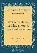 Lettres de Madame de Maintenon, a Diverses Personnes, Vol. 1 (Classic Reprint)